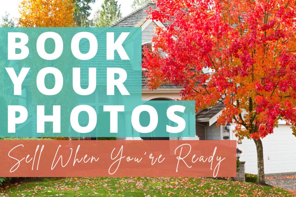 Exterior of house in the fall. Trees have red and yellow leaves. Text is overlayed on top and reads 'Book Your Photos Sell When You're Ready'