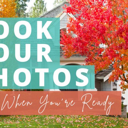 Exterior of house in the fall. Trees have red and yellow leaves. Text is overlayed on top and reads 'Book Your Photos Sell When You're Ready'